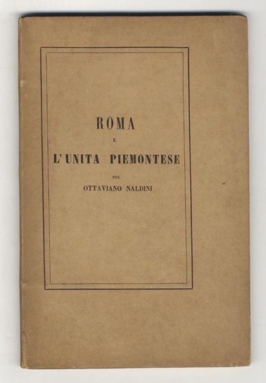 Roma e l'Unità Piemontese - Ottaviano Naldi - copertina