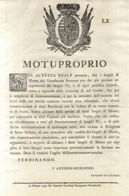 “Motuproprio”. Sua Altezza Reale persuasa, che i luoghi di Monte del Granducato formano uno dei più preziosi assegnamenti dei luoghi Pii, e di ogni pubblica Azienda, tanto a riguardo della sicurezza di tali Crediti, che per la semplicità di Amministr - copertina