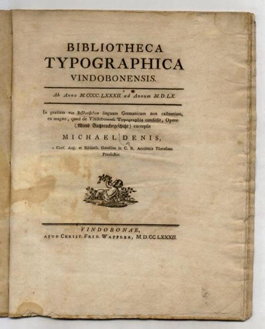 Bibliotheca Typographica Vindobonensi. Ab Anno MCCCCLXXXII ad Annum MDLX. In Gratiam των βιβλιοϕιλον linguam Germanicam non callentium ex magno, quod de Vindobonensi Typographia condidit, Opere [...] excerpit [...] - Michael Ennis - copertina