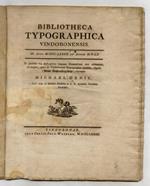 Bibliotheca Typographica Vindobonensi. Ab Anno MCCCCLXXXII ad Annum MDLX. In Gratiam των βιβλιοϕιλον linguam Germanicam non callentium ex magno, quod de Vindobonensi Typographia condidit, Opere [...] excerpit [...]