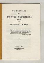 Su l'esilio di Dante Alighieri. Poesia (...)