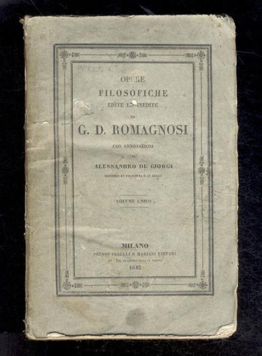 Opere filosofiche edite ed inedite di G.D. Romagnosi con annotazioni di Alessandro De Giorgi [...] Volume unico - Giandomenico Romano - copertina