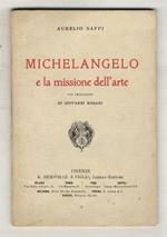 Michelangelo e la missione dell'arte. Con prefazione di Giovanni Rosadi
