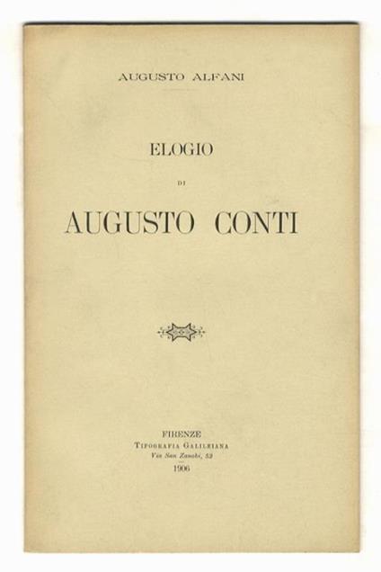 Elogio di Augusto Conti. Arciconsolo. Letto nella solenne tornata dell'Accademia della Crusca il d' 7 gennaio 1906 - Augusto Alfani - copertina