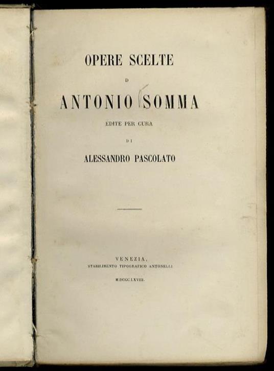 Opere scelte di Antonio Somma. Edite per cura di Alessandro Pacolato - Antonio Somma - copertina