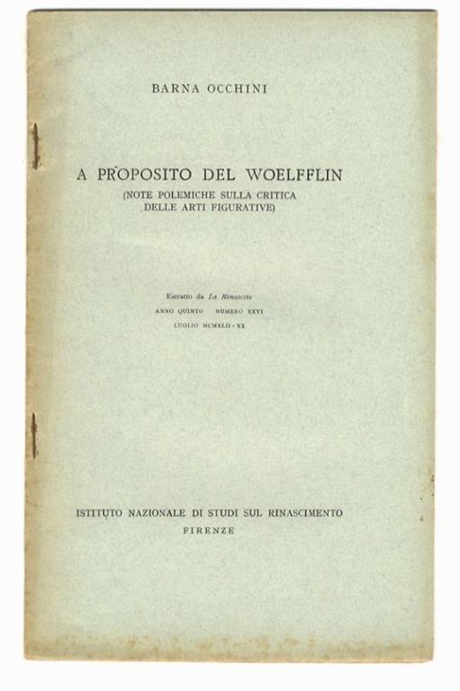 A proposito del Woelfflin. (Note polemiche sulla critica delle arti figurative). Estratto da La Rinascita, anno quinto - numero XXVI. Luglio 1942 - Barna Occhini - copertina