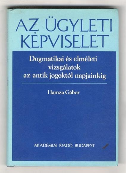 Az ügyleti képviselet. Dogmatikai és elméleti vizsgálatok az antik jogoktól napjainkig - copertina