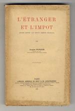 L' étranger et l'impot. (Études limitée aux impots directs français)