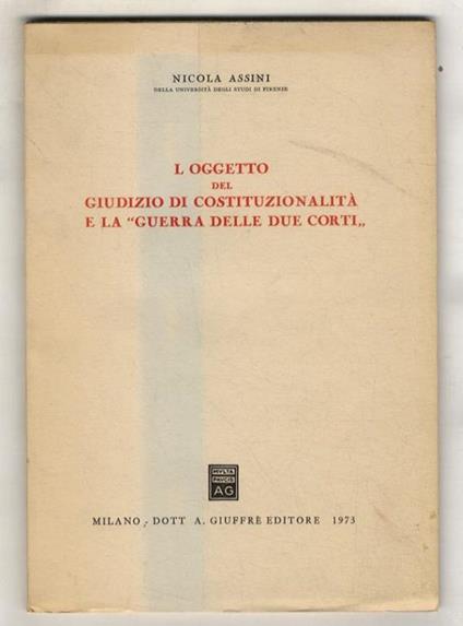 L' oggetto del giudizio di costituzionalità e la “guerra delle due Corti” - Nicola Assini - copertina