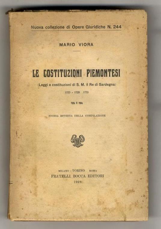 Le Costituzioni Piemontesi. (Leggi e costituzioni di S.M. il Re di Sardegna). 1723 - 1729 - 1770. Storia esterna della compilazione - Mario E. Viora - copertina