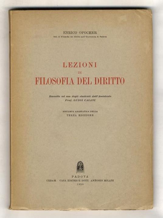 Lezioni di filosofia del diritto. Raccolte ad uso degli studenti dall' assistente Luigi Caiani. Ristampa anastatica ella terza edizione - Enrico Opocher - copertina