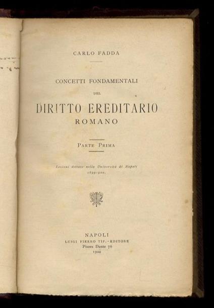 Concetti fondamentali del diritto ereditario romano. Lezioni dettate nella Università di Napoli. Parte prima [Anno Accademico 1899-1900] - Parte seconda [Anno Accademico 1901-1902] - Carlo Fadda - copertina