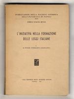 L' iniziativa nella formazione delle leggi italiane. I: Il potere d'iniziativa legislativa. [Unico volume pubblicato]