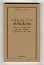 A maggior gloria di Maddalena. Cronaca istruttiva sullo stato della giustizia e sugli attacchi alla libertà