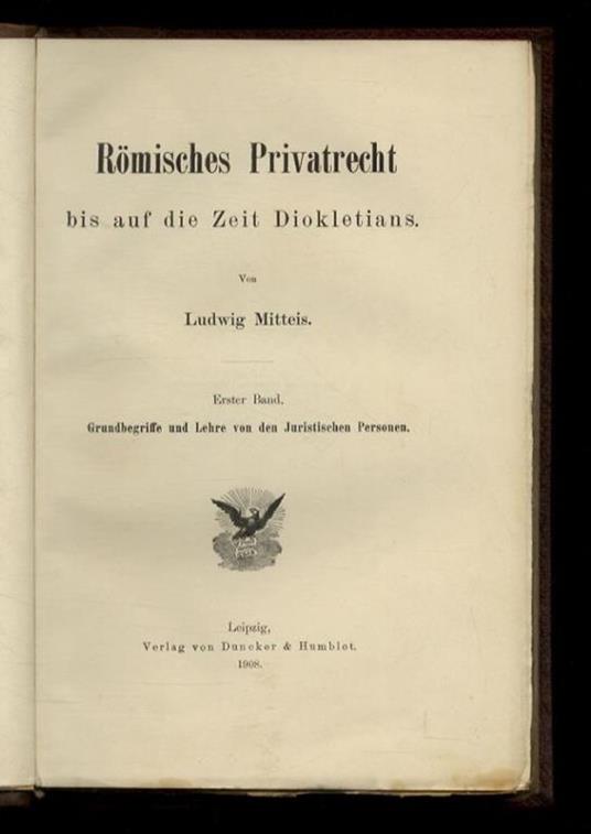 Römisches Privatrecht bis auf die Zeit Diokletians. Erster Band: Grundbegriffe und Lehre von den Juristischen Personen. [Unico volume pubblicato] - copertina