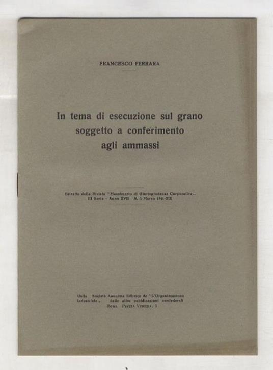 In tema di esecuzione sul grano soggetto a conferimento agli ammassi - Francesco Ferrara - copertina