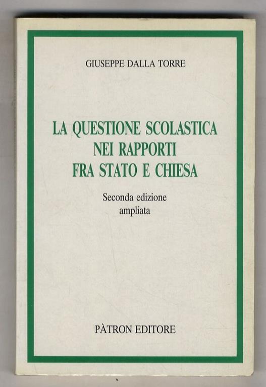 La questione scolastica nei rapporti fra Stato e Chiesa. Seconda edizione ampliata - Giuseppe Dalla Torre - copertina