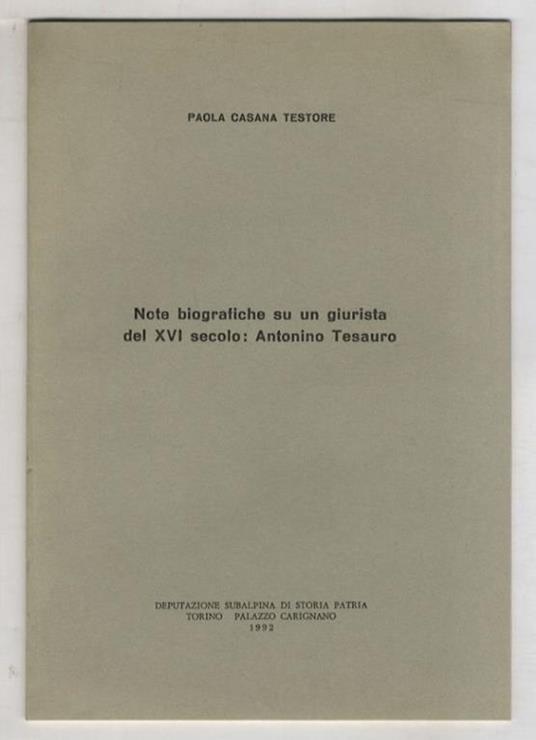 Note biografiche su un giurista del XVI secolo: Antonino Tesauro - Paola Casana Testore - copertina