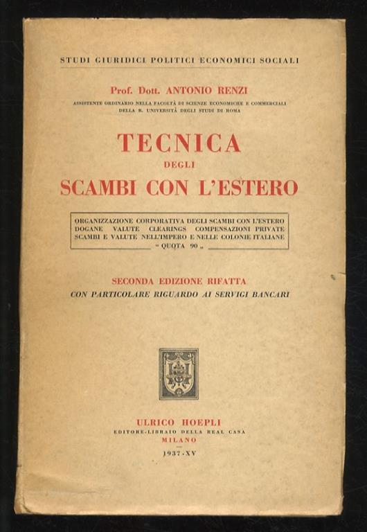 Tecnica degli scambi con l'estero. Seconda edizione rifatta con particolare riguardo ai servigi bancari. Seconda edizione rifatta con particolare riguardo ai servigi bancari - Antonio Renzi - copertina