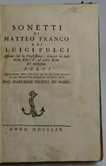 Sonetti... Assieme con la confessione: stanze in lode della Beca, ed altre rime del medesimo Pulci. Nuovamente date alla luce con la sua vera lezione da un manoscritto originale di Carlo Dati dal marchese Filippo De Rossi