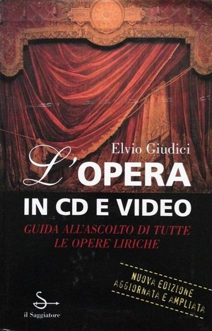 L' OPERA IN CD E VIDEO. Guida all'ascolto di tutte le opere liriche - Elvio Giudici - copertina