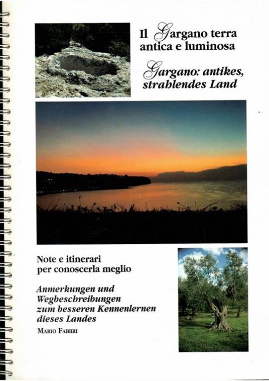 Il Gargano Terra Antica E Luminosa - Gargano: Antikes, Strablendes Land - Note E Itinerari Per Conoscerla Meglio - Anmerkungen Und Wegbeschreibungen Zum Bessern Kennenlernen Dieses Landes - Mario Fabbri - copertina