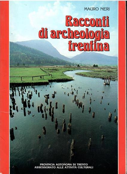 Racconti Di Archeologia Trentina - Mauro Neri - copertina