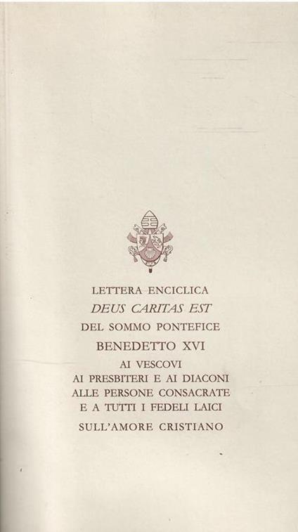 Lettera Enciclica Deus Caritas Est Del Sommo Pontefice Benedetto Xvi Ai Vescovi Ai Presbiteri E Ai Diaconi Alle Persone Consacrate E A Tutti I Fedeli Laici Sull'Amore Cristiano - Benedetto XV - copertina