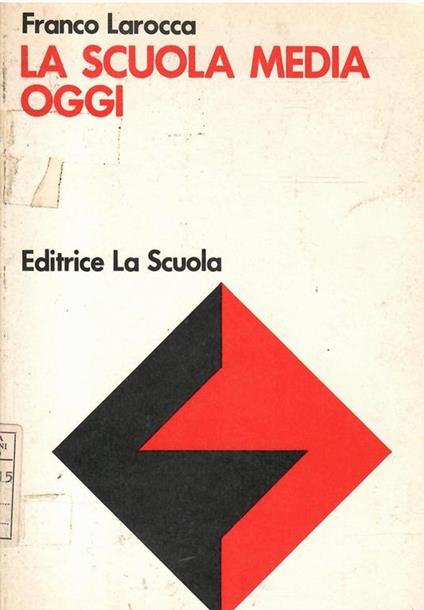 La Scuola Media Oggi Natura E Struttura Della Didattica Generale Nella Scuola Del Preadolescente - Franco Larocca - copertina