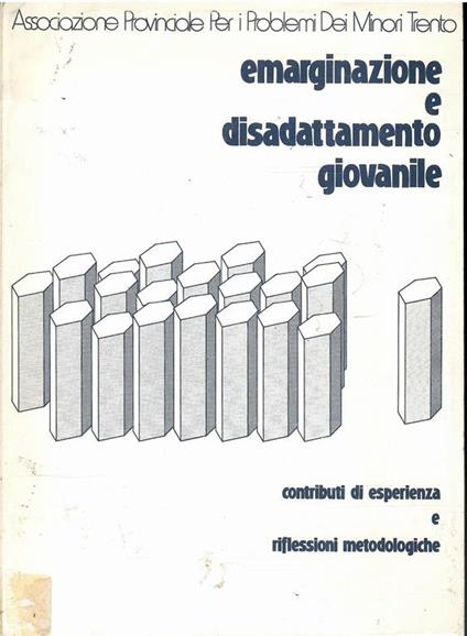 Emarginazione E Disadattamento Giovanile Contributi Di Esperienza E Riflessioni Metodologiche - copertina