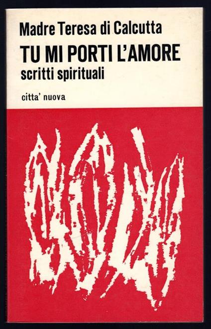 Tu mi porti l'amore. Scritti spirituali - Teresa di Calcutta (santa) - copertina