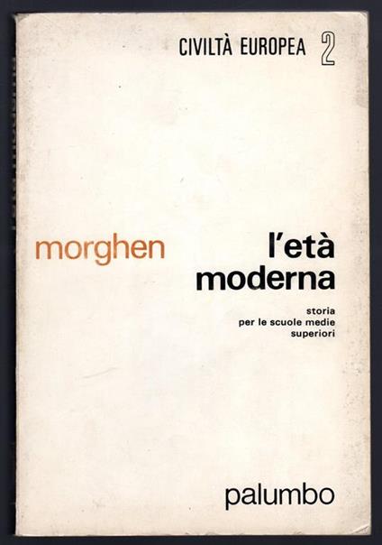 L' età moderna. Storia per le scuole medie superiori - Raffaello Morghen - copertina