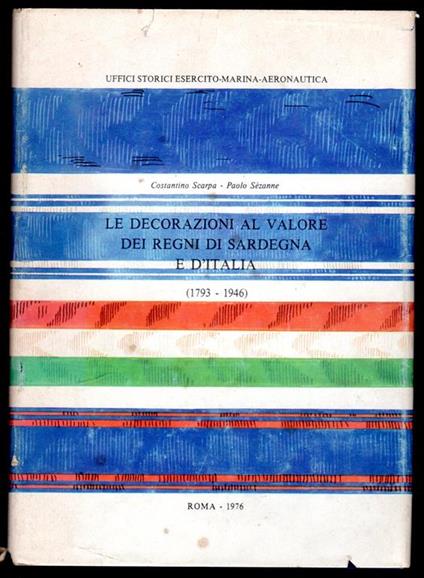 Le decorazioni al valore dei regni di Sardegna e d'Italia (1793 - 1946) - copertina