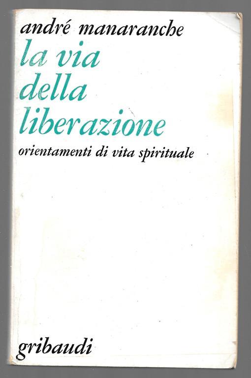La via della liberazione orientamenti di vita spirituale - André Manaranche - copertina