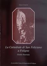 La Cattedrale di San Feliciano a Foligno. Guida illustrata