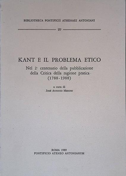 Kant e il problema etico. Nel secondo centenario della pubblicazione della Critica della ragione pratica 1788-1988 - José Antonio Merino - copertina