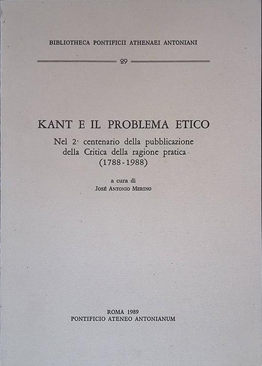 Kant e il problema etico. Nel secondo centenario della pubblicazione della Critica della ragione pratica 1788-1988 - José Antonio Merino - copertina