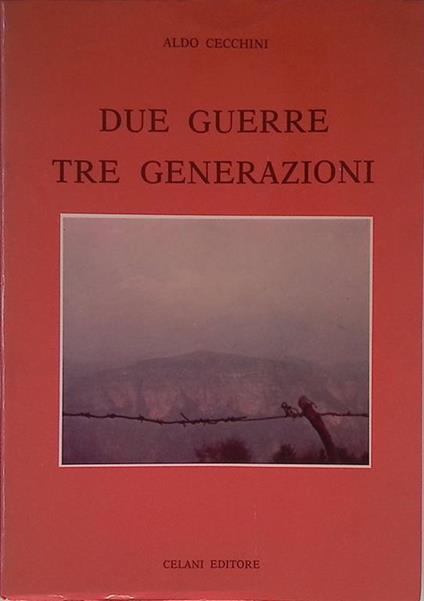 Due guerre tre generazioni - Aldo Checchini - copertina
