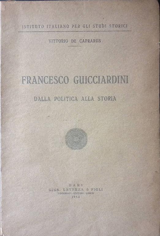 Francesco Guicciardini dalla politica alla storia - Vittorio De Caprariis - copertina