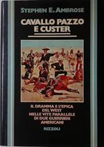 Cavallo Pazzo e Custer. Il dramma e l'epica del West nelle vite parallele di due guerrieri americani