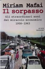 Il sorpasso. Gli straordinari anni del miracolo economico 1958-1963