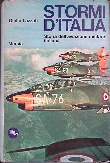 Stormi d'Italia. Storia dell'aviazione militare italiana - Giulio Lazzati - copertina