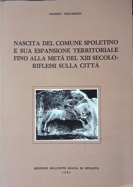 Nascita del comune spoletino e sua espansione territoriale fino alla metà del XIII secolo. Riflessi sulla città - Sandra Ceccaroni - copertina