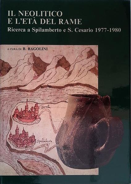 Il Neolitico e l'Età del Rame. Ricerca a Spilamberto, S. Cesario 1977-1980  - Libro Usato - Cassa di Risparmio di Vignola - | IBS