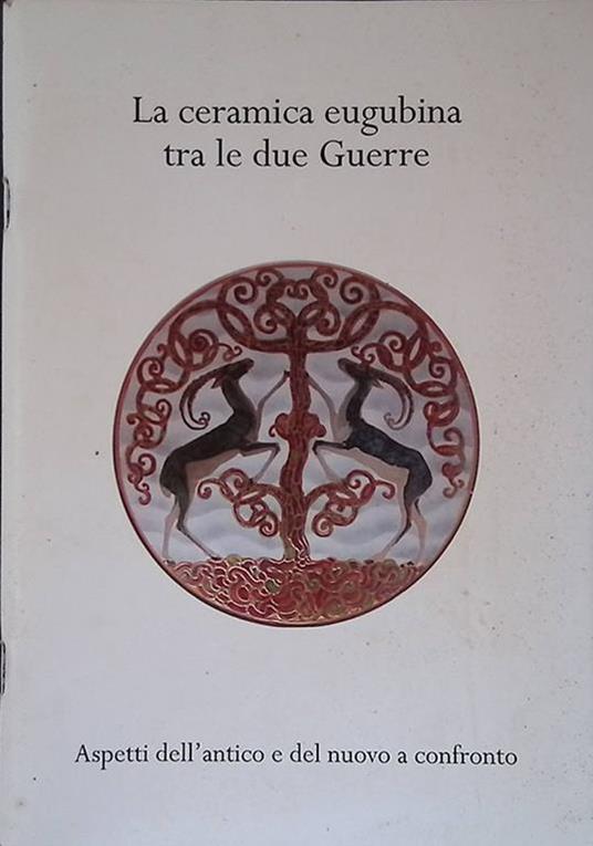 La ceramica eugubina tra le due Guerre. Aspetti dell'antico e del nuovo a confronto - copertina