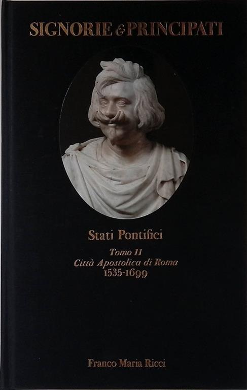 Signorie e Principati. Stati Pontifici. Tomo II. Città Apostolica di Roma 1535-1699 - copertina