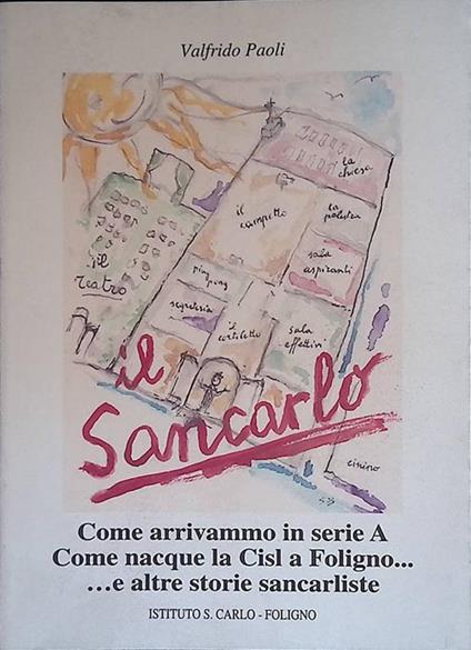 Il Sancarlo. Come arrivammo in serie A. Come nacque la CISL a Foligno... e altre storie sancarliste - copertina