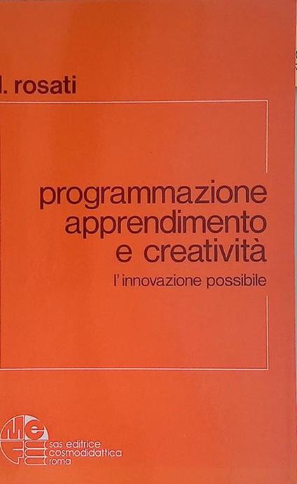 Programmazione apprendimento e creatività. L'innovazione possibile - Lanfranco Rosati - copertina