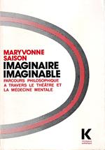 Imaginaire/imaginable: Parcours Philosophique a Travers Le Theatre Et La Medicine Mentale