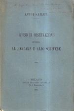 Corso di osservazioni intorno al parlare e allo scrivere. Raccolte e ordinate per le classi superiori delle scuole secondarie